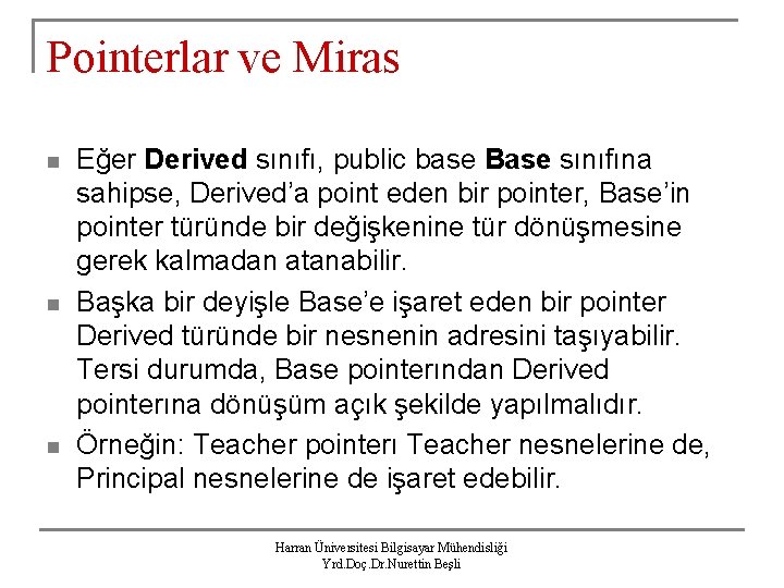 Pointerlar ve Miras n n n Eğer Derived sınıfı, public base Base sınıfına sahipse,