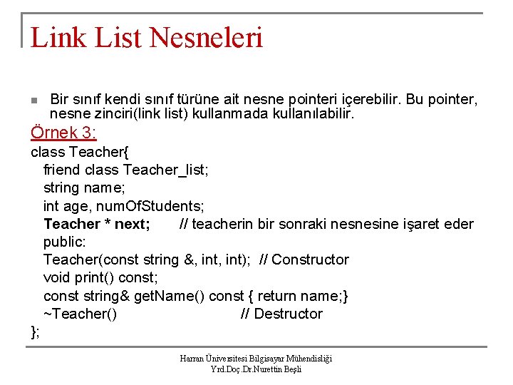 Link List Nesneleri n Bir sınıf kendi sınıf türüne ait nesne pointeri içerebilir. Bu