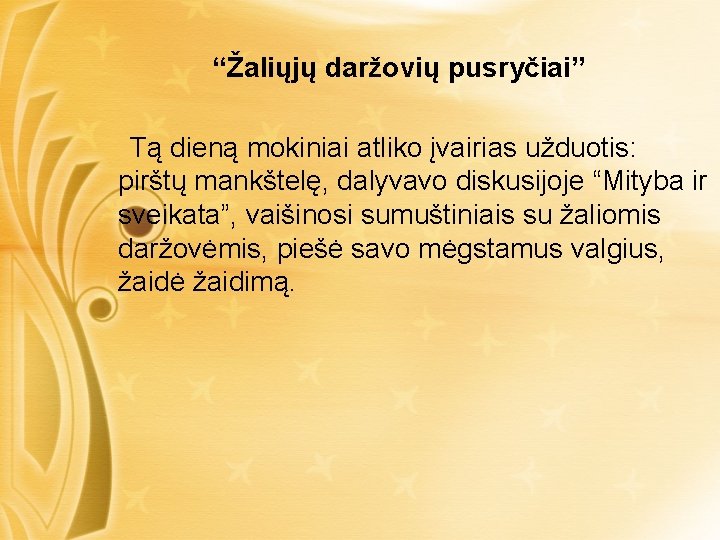 “Žaliųjų daržovių pusryčiai” Tą dieną mokiniai atliko įvairias užduotis: pirštų mankštelę, dalyvavo diskusijoje “Mityba