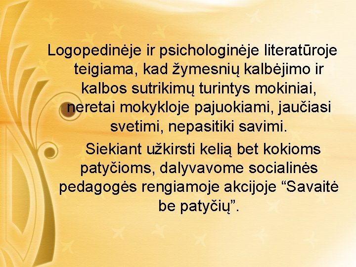 Logopedinėje ir psichologinėje literatūroje teigiama, kad žymesnių kalbėjimo ir kalbos sutrikimų turintys mokiniai, neretai