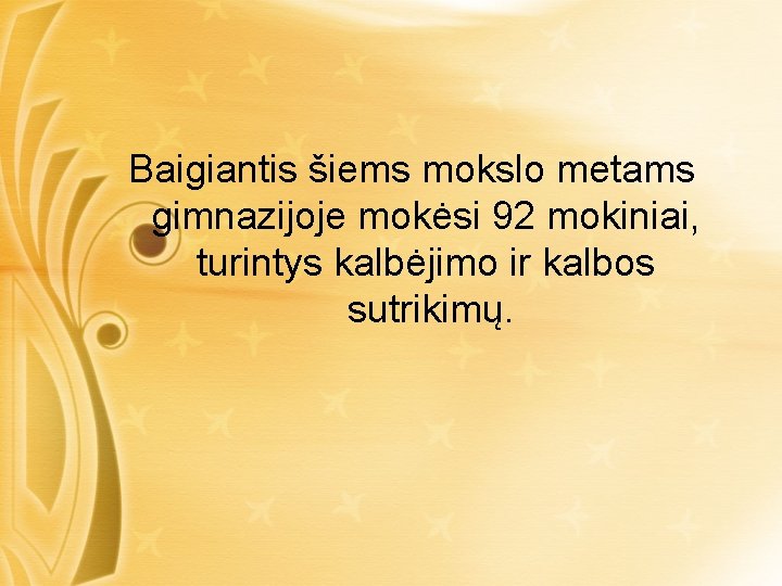 Baigiantis šiems mokslo metams gimnazijoje mokėsi 92 mokiniai, turintys kalbėjimo ir kalbos sutrikimų. 