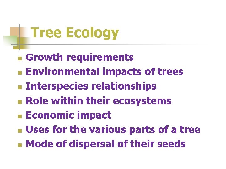 Tree Ecology n n n n Growth requirements Environmental impacts of trees Interspecies relationships