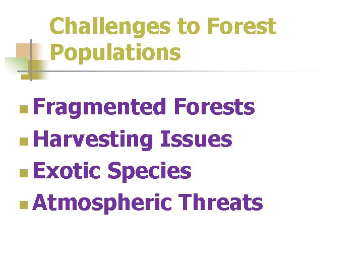 Challenges to Forest Populations Fragmented Forests n Harvesting Issues n Exotic Species n Atmospheric