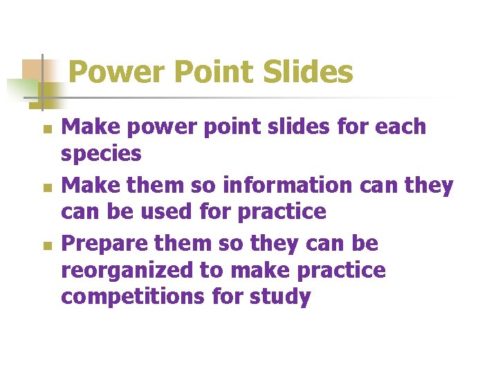 Power Point Slides n n n Make power point slides for each species Make