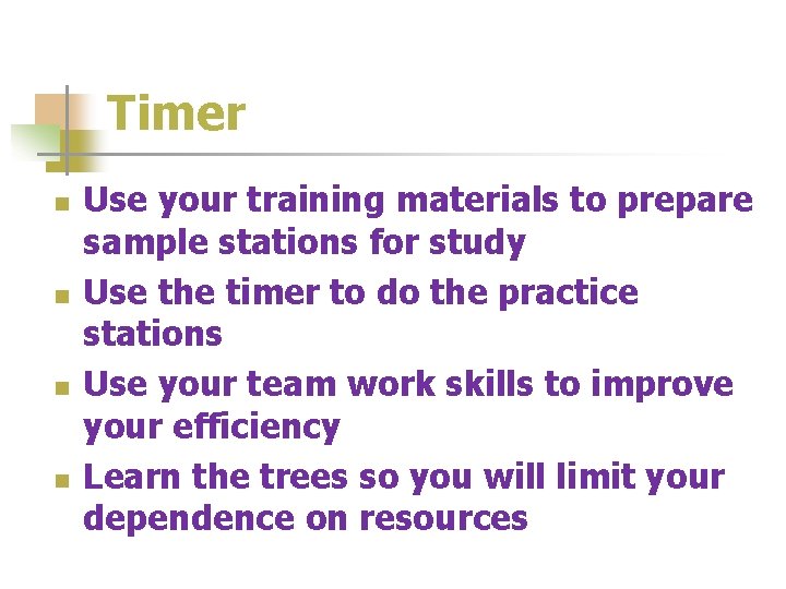 Timer n n Use your training materials to prepare sample stations for study Use
