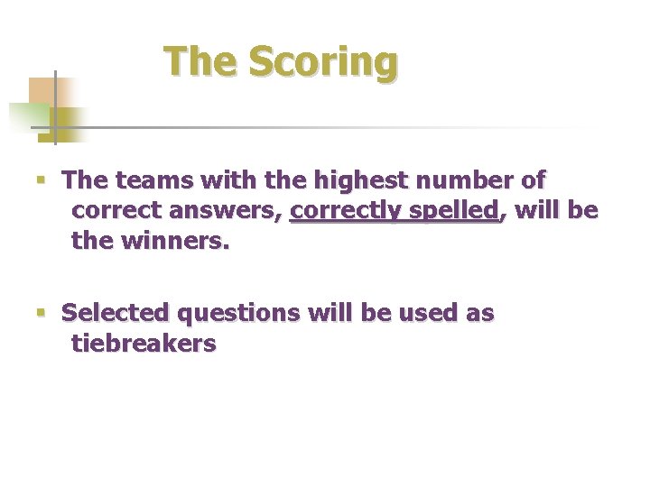 The Scoring § The teams with the highest number of correct answers, correctly spelled,