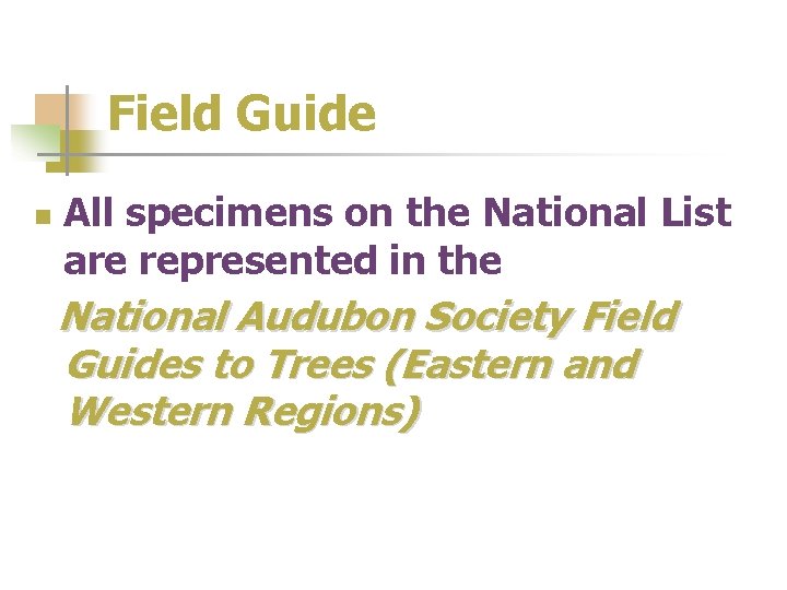 Field Guide n All specimens on the National List are represented in the National