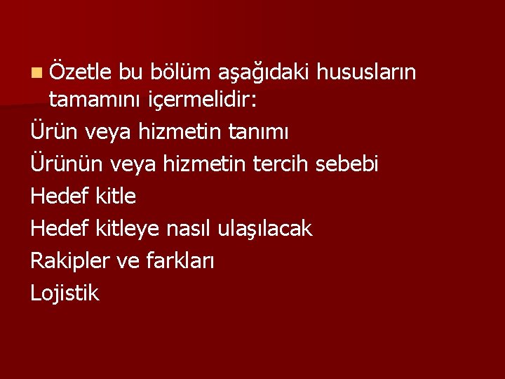 n Özetle bu bölüm aşağıdaki hususların tamamını içermelidir: Ürün veya hizmetin tanımı Ürünün veya