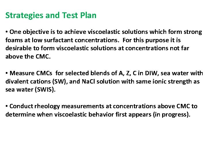 Strategies and Test Plan • One objective is to achieve viscoelastic solutions which form