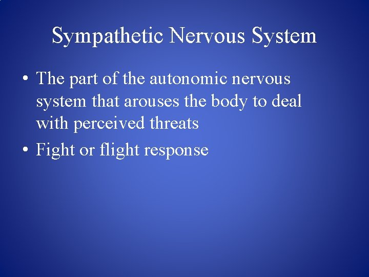 Sympathetic Nervous System • The part of the autonomic nervous system that arouses the