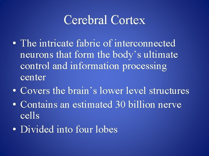 Cerebral Cortex • The intricate fabric of interconnected neurons that form the body’s ultimate