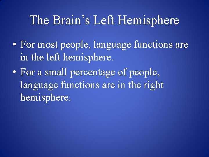 The Brain’s Left Hemisphere • For most people, language functions are in the left