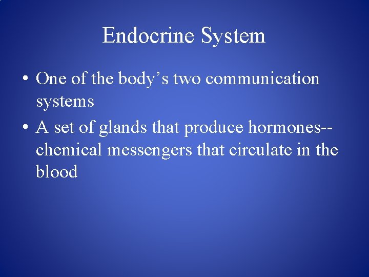 Endocrine System • One of the body’s two communication systems • A set of