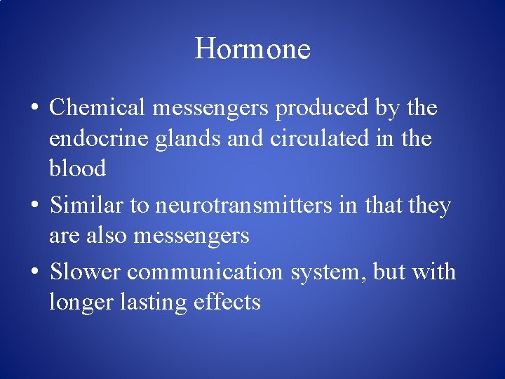 Hormone • Chemical messengers produced by the endocrine glands and circulated in the blood