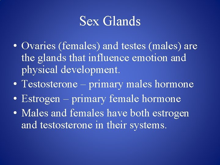 Sex Glands • Ovaries (females) and testes (males) are the glands that influence emotion