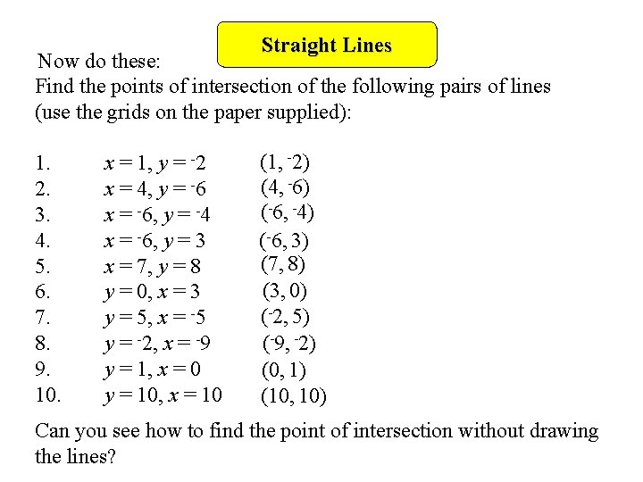 Straight Lines Now do these: Find the points of intersection of the following pairs