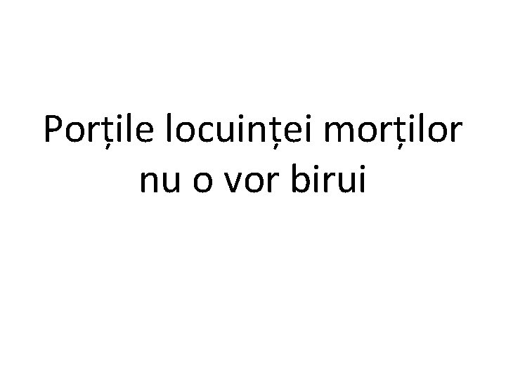 Porțile locuinței morților nu o vor birui 