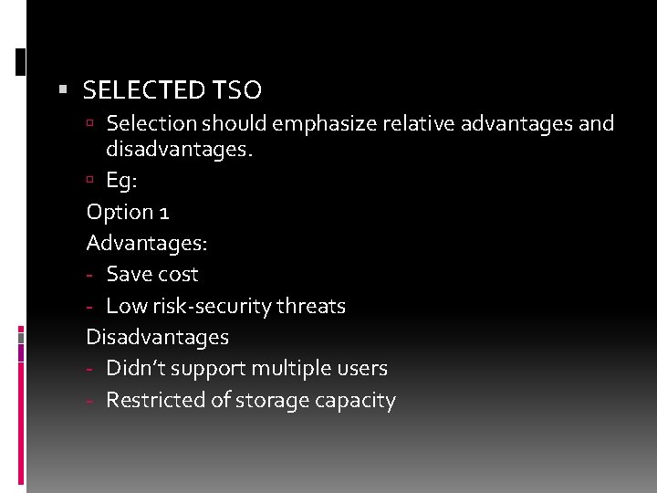  SELECTED TSO Selection should emphasize relative advantages and disadvantages. Eg: Option 1 Advantages: