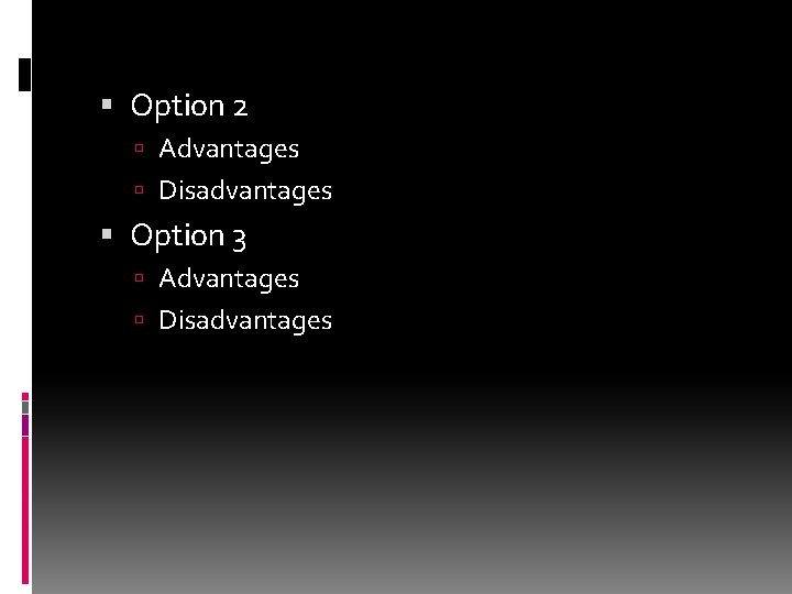  Option 2 Advantages Disadvantages Option 3 Advantages Disadvantages 