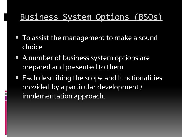 Business System Options (BSOs) To assist the management to make a sound choice A