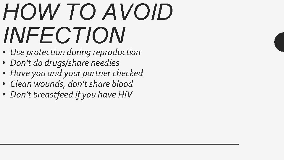 HOW TO AVOID INFECTION • • • Use protection during reproduction Don’t do drugs/share