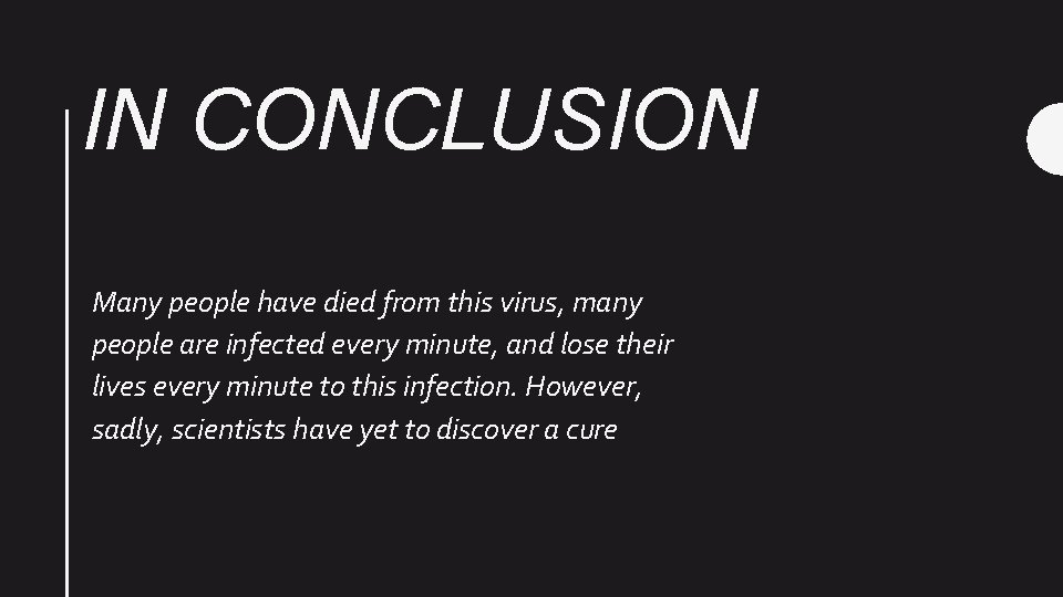 IN CONCLUSION Many people have died from this virus, many people are infected every