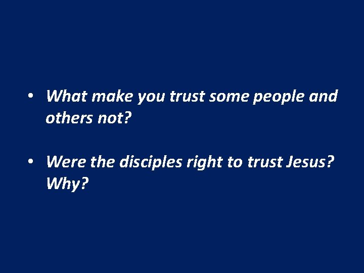  • What make you trust some people and others not? • Were the