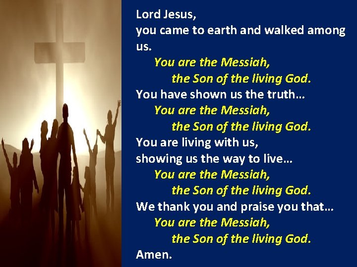 Lord Jesus, you came to earth and walked among us. You are the Messiah,