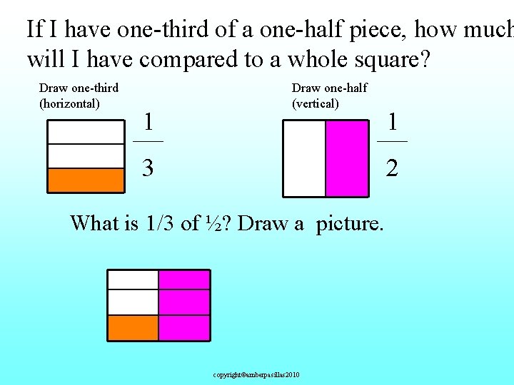 If I have one-third of a one-half piece, how much will I have compared