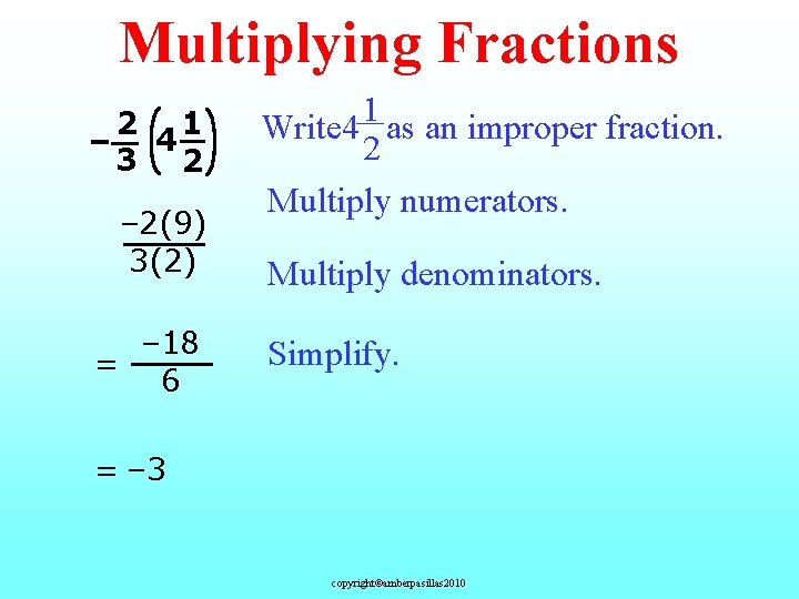 Multiplying Fractions 2 1 – 4 3 2 – 2(9) 3(2) – 18 =