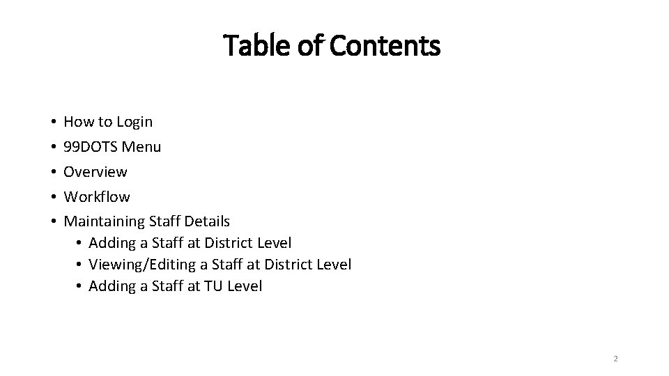 Table of Contents • • • How to Login 99 DOTS Menu Overview Workflow