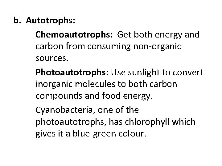 b. Autotrophs: Chemoautotrophs: Get both energy and carbon from consuming non-organic sources. Photoautotrophs: Use