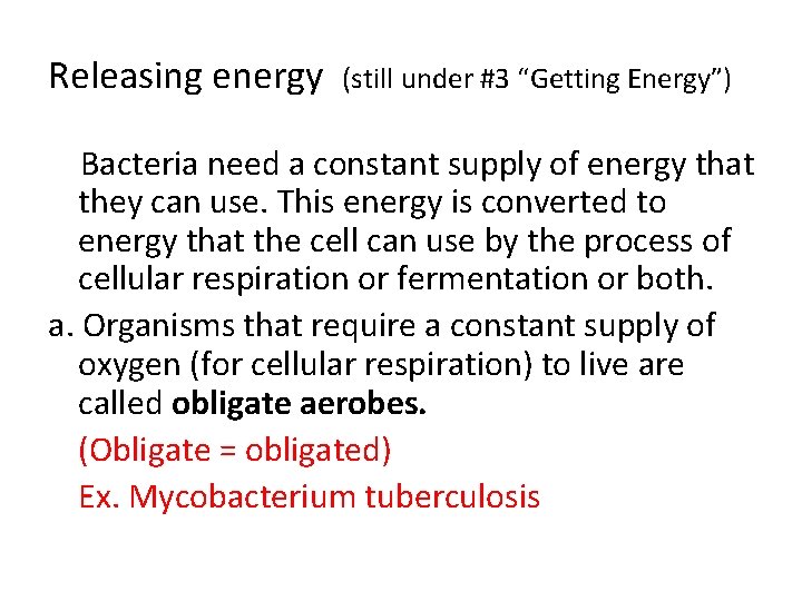 Releasing energy (still under #3 “Getting Energy”) Bacteria need a constant supply of energy