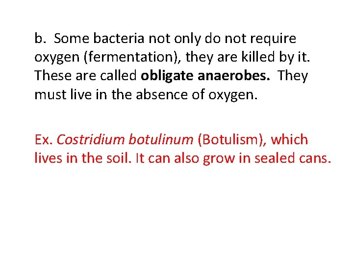 b. Some bacteria not only do not require oxygen (fermentation), they are killed by