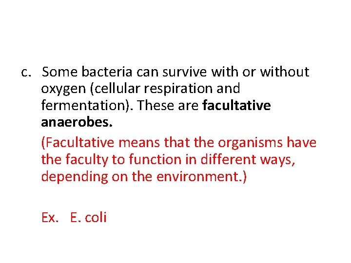 c. Some bacteria can survive with or without oxygen (cellular respiration and fermentation). These