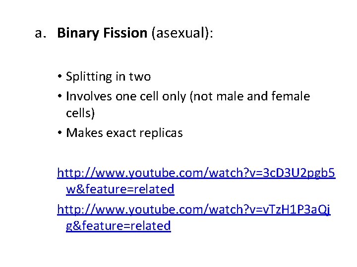 a. Binary Fission (asexual): • Splitting in two • Involves one cell only (not