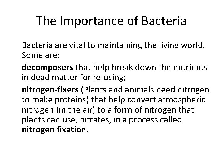 The Importance of Bacteria are vital to maintaining the living world. Some are: decomposers