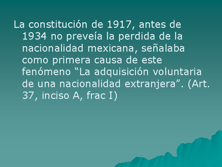 La constitución de 1917, antes de 1934 no preveía la perdida de la nacionalidad