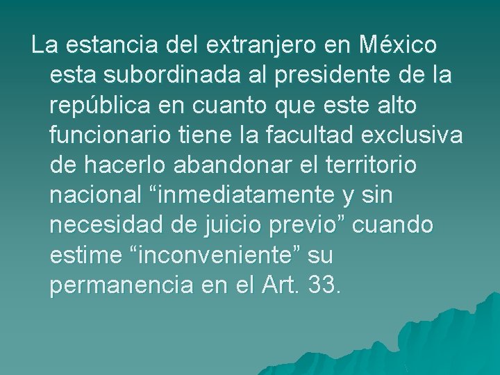 La estancia del extranjero en México esta subordinada al presidente de la república en