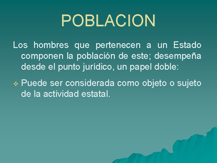 POBLACION Los hombres que pertenecen a un Estado componen la población de este; desempeña