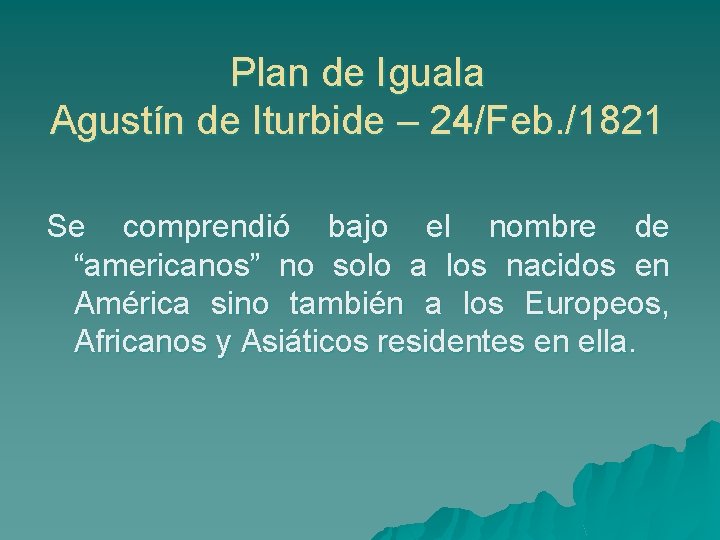 Plan de Iguala Agustín de Iturbide – 24/Feb. /1821 Se comprendió bajo el nombre