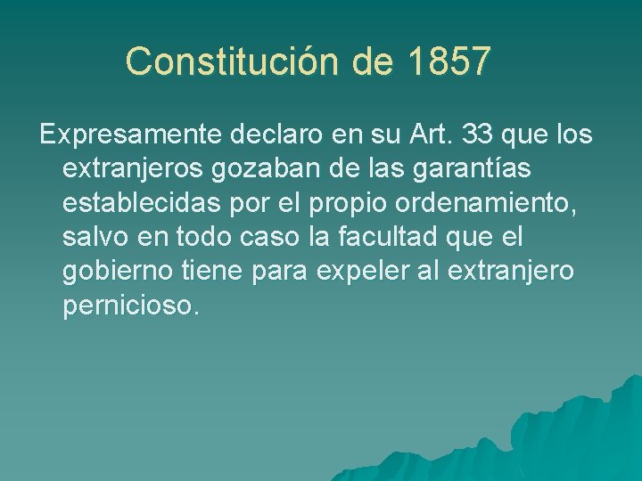 Constitución de 1857 Expresamente declaro en su Art. 33 que los extranjeros gozaban de