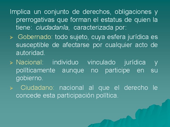 Implica un conjunto de derechos, obligaciones y prerrogativas que forman el estatus de quien