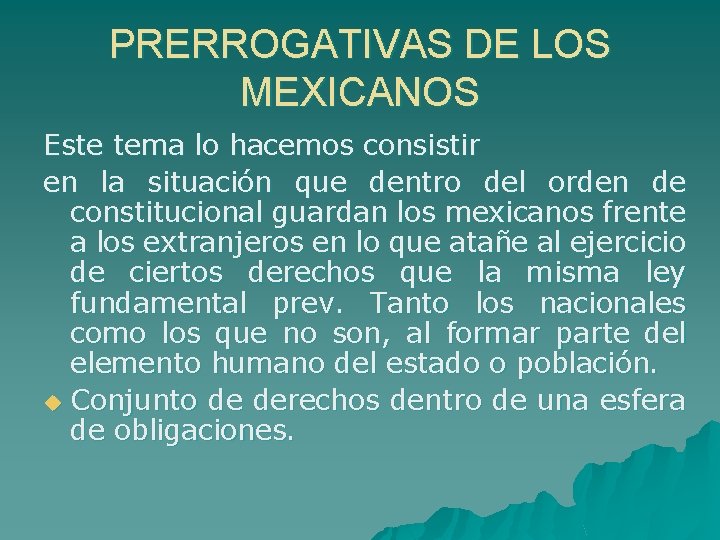PRERROGATIVAS DE LOS MEXICANOS Este tema lo hacemos consistir en la situación que dentro