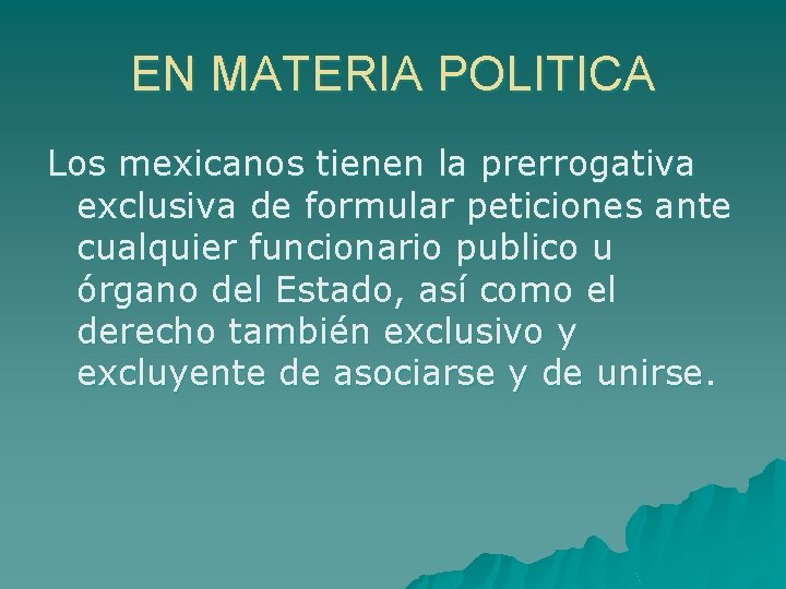 EN MATERIA POLITICA Los mexicanos tienen la prerrogativa exclusiva de formular peticiones ante cualquier