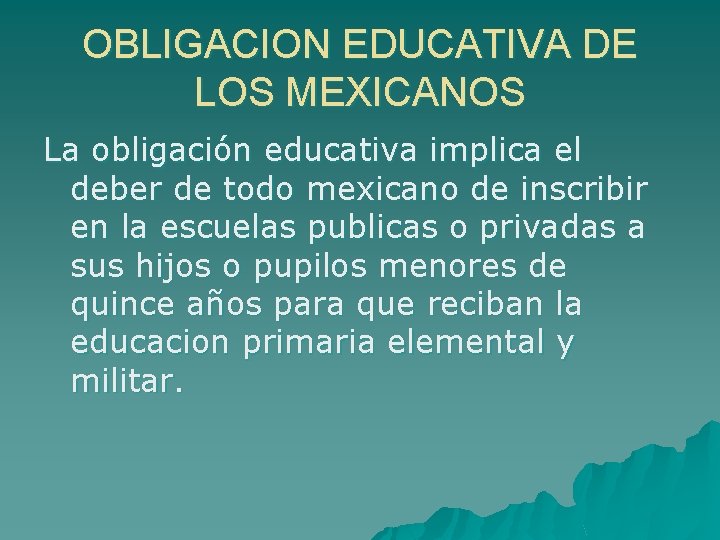 OBLIGACION EDUCATIVA DE LOS MEXICANOS La obligación educativa implica el deber de todo mexicano