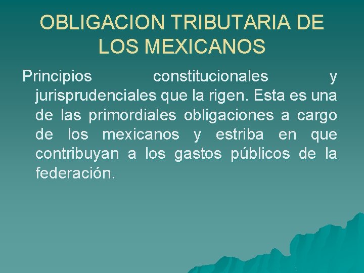 OBLIGACION TRIBUTARIA DE LOS MEXICANOS Principios constitucionales y jurisprudenciales que la rigen. Esta es