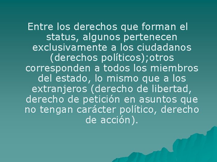 Entre los derechos que forman el status, algunos pertenecen exclusivamente a los ciudadanos (derechos