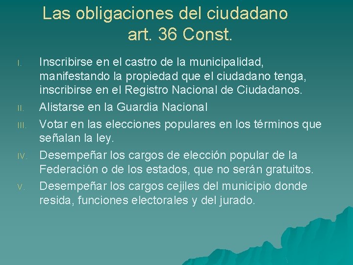 Las obligaciones del ciudadano art. 36 Const. I. II. III. IV. Inscribirse en el