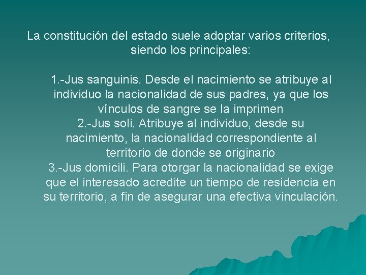 La constitución del estado suele adoptar varios criterios, siendo los principales: 1. -Jus sanguinis.